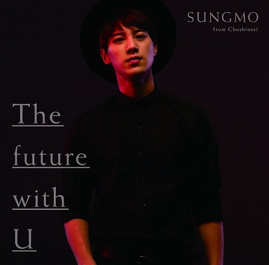 Cover for Sungmo · The Future with U &lt;limited-c&gt; (CD) [Japan Import edition] (2016)