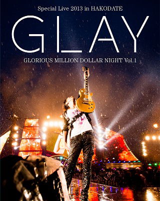 Special Live 2013 in Hakodate Gloriolorious Million Dollar Night Vol.1 L - Glay - Musik - PONY CANYON INC. - 4988013512566 - 27. November 2013