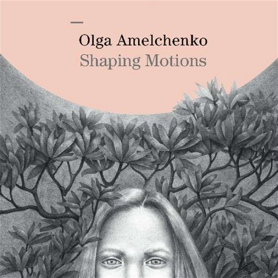 Cover for Olga Amelchenko · Shaping Motions (CD) (2018)