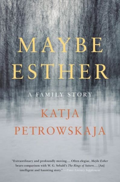 Cover for Katja Petrowskaja · Maybe Esther: A Family Story (Taschenbuch) (2019)