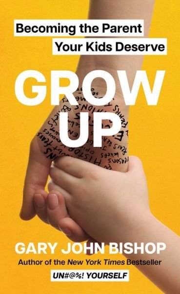 Cover for Gary John Bishop · Grow Up: Becoming the Parent Your Kids Deserve (Hardcover bog) (2023)