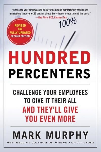 Cover for Mark Murphy · Hundred Percenters: Challenge Your Employees to Give It Their All, and They'll Give You Even More, Second Edition (Paperback Book) (2013)