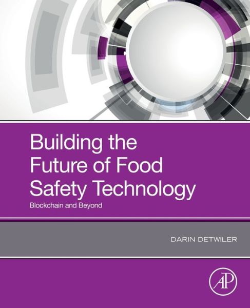Cover for Detwiler, Darin (Assistant Dean and Professor, Northeastern University, USA) · Building the Future of Food Safety Technology: Blockchain and Beyond (Paperback Book) (2020)