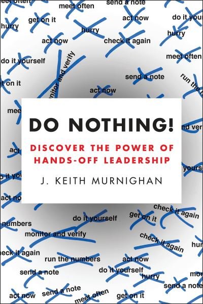Cover for J. Keith Murnighan · Do Nothing! Discover the Power of Hands-Off Leadership (Pocketbok) (2016)
