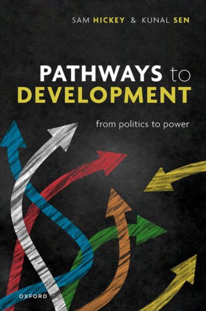 Cover for Hickey, Prof Samuel (Professor of Politics and Development, Professor of Politics and Development, Global Development Institute, University of Manchester) · Pathways to Development: From Politics to Power (Inbunden Bok) (2024)