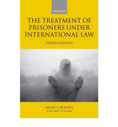 Cover for Rodley, Nigel (Professor of Law and Chair, Human Rights Centre, University of Essex; Member of the United Nations Human Rights Committee) · The Treatment of Prisoners under International Law (Paperback Book) [3 Revised edition] (2011)