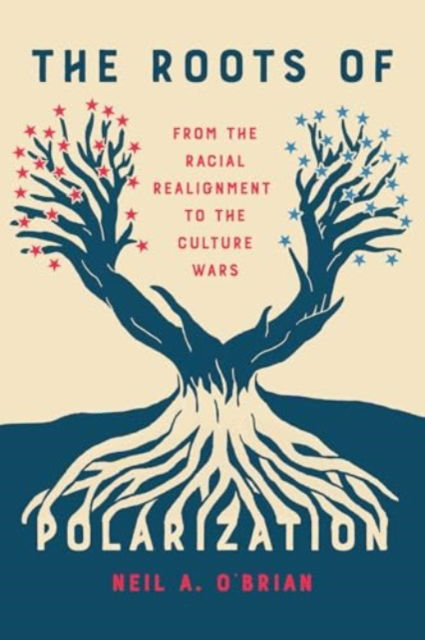 Neil A. O'Brian · The Roots of Polarization: From the Racial Realignment to the Culture Wars - Chicago Studies in American Politics (Paperback Book) (2024)