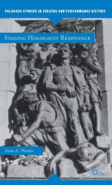 Cover for Gene A. Plunka · Staging Holocaust Resistance - Palgrave Studies in Theatre and Performance History (Inbunden Bok) (2012)