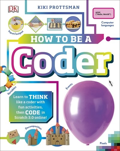 Cover for Kiki Prottsman · How To Be a Coder: Learn to Think like a Coder with Fun Activities, then Code in Scratch 3.0 Online! - Careers for Kids (Inbunden Bok) (2019)