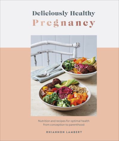 Cover for Rhiannon Lambert · Deliciously Healthy Pregnancy: Nutrition and Recipes for Optimal Health from Conception to Parenthood (Hardcover Book) (2022)