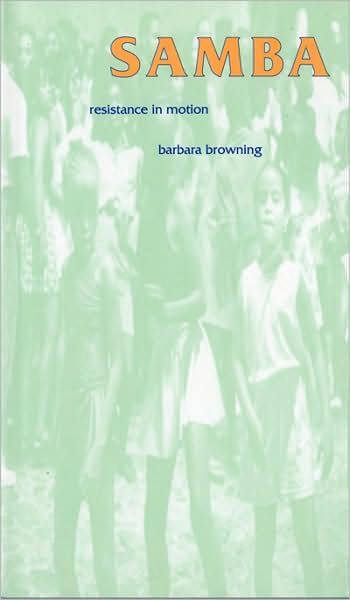 Cover for Barbara Browning · Samba: Resistance in Motion - Arts &amp; Politics of t (Paperback Book) (1995)