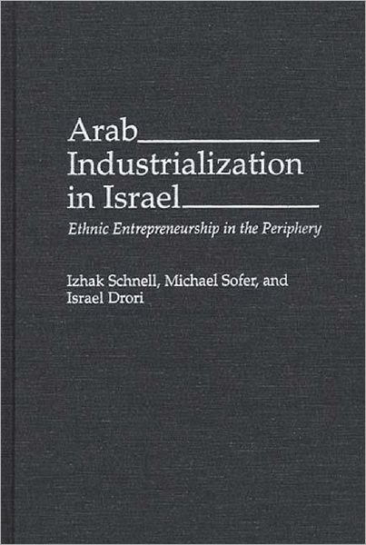 Cover for Israel Drori · Arab Industrialization in Israel: Ethnic Entrepreneurship in the Periphery (Hardcover Book) (1995)