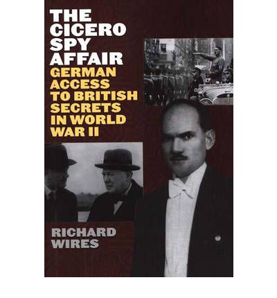 Cover for Richard Wires · The Cicero Spy Affair: German Access to British Secrets in World War II (Hardcover Book) (1999)