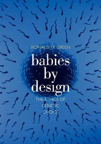Cover for Ronald M. Green · Babies by Design: The Ethics of Genetic Choice (Paperback Book) [Large type / large print edition] (2007)