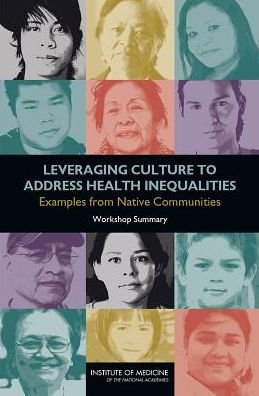 Cover for Institute of Medicine · Leveraging Culture to Address Health Inequalities: Examples from Native Communities: Workshop Summary (Paperback Book) (2014)