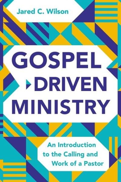 Cover for Jared C. Wilson · Gospel-Driven Ministry: An Introduction to the Calling and Work of a Pastor (Gebundenes Buch) (2021)