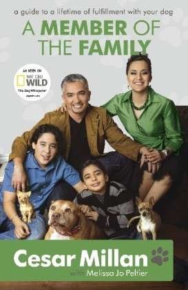 Cover for Cesar Millan · A Member of the Family: Cesar Millan's Guide to a Lifetime of Fulfillment with Your Dog (Paperback Book) (2010)
