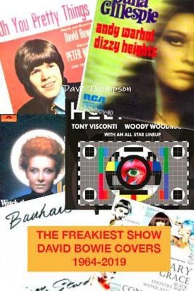The Freakiest Show : David Bowie Cover Versions 1964-2019 - Dave Thompson - Livros - Lulu.com - 9780359565566 - 6 de abril de 2019