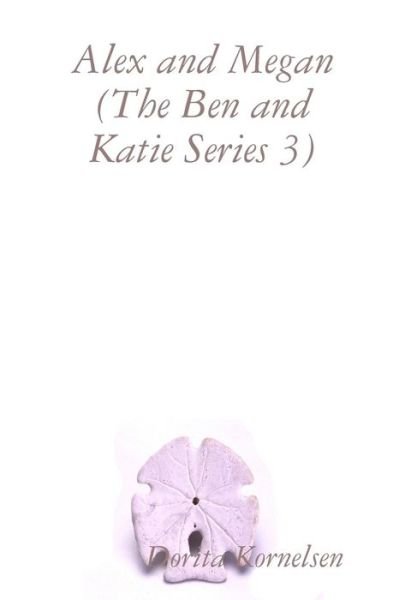 Cover for Dorita Kornelsen · Alex and Megan (The Ben and Katie Series 3) (Paperback Book) (2019)