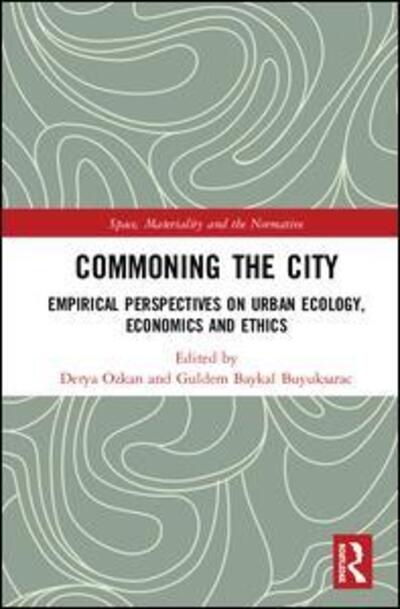Cover for Derya OEzkan · Commoning the City: Empirical Perspectives on Urban Ecology, Economics and Ethics - Space, Materiality and the Normative (Hardcover Book) (2020)