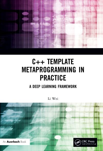 Cover for Li Wei · C++ Template Metaprogramming in Practice: A Deep Learning Framework (Inbunden Bok) (2020)