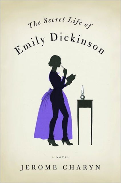 Cover for Jerome Charyn · The Secret Life of Emily Dickinson: A Novel (Hardcover Book) (2010)