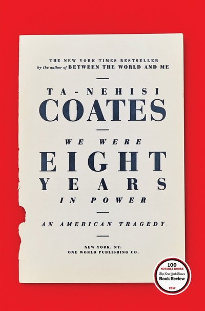 We Were Eight Years in Power: An American Tragedy - Ta-Nehisi Coates - Bøker - Random House Publishing Group - 9780399590566 - 3. oktober 2017