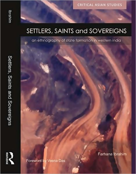 Cover for Farhana Ibrahim · Settlers, Saints and Sovereigns: An Ethnography of State Formation in Western India - Critical Asian Studies (Hardcover Book) (2008)