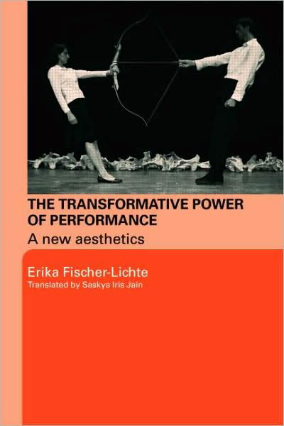 Cover for Fischer-Lichte, Erika (Free University of Berlin, Germany) · The Transformative Power of Performance: A New Aesthetics (Paperback Book) (2008)
