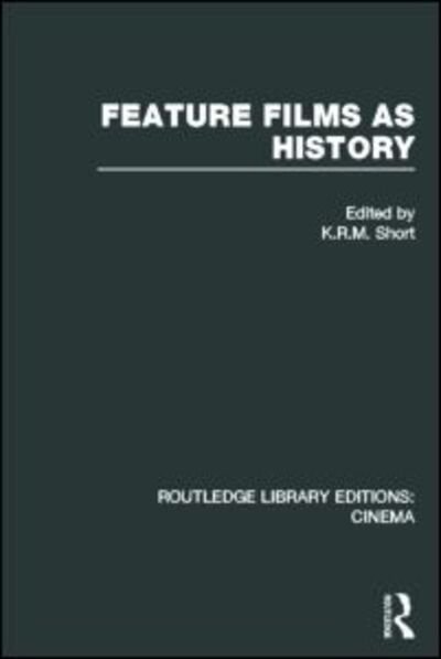 Cover for K R M Short · Feature Films as History - Routledge Library Editions: Cinema (Hardcover Book) (2013)