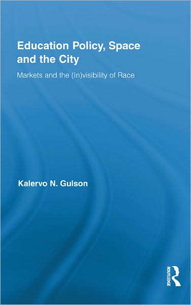 Cover for Gulson, Kalervo N. (University of New South Wales, Australia) · Education Policy, Space and the City: Markets and the (In)visibility of Race - Routledge Research in Education (Hardcover Book) (2010)