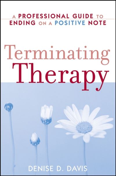 Terminating Therapy: A Professional Guide to Ending on a Positive Note - Davis, Denise D. (Vanderbilt University, Nashville, TN) - Books - John Wiley & Sons Inc - 9780470105566 - April 25, 2008
