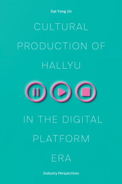 Cover for Dal Yong Jin · Cultural Production of Hallyu in the Digital Platform Era: Industry Perspectives (Taschenbuch) (2025)