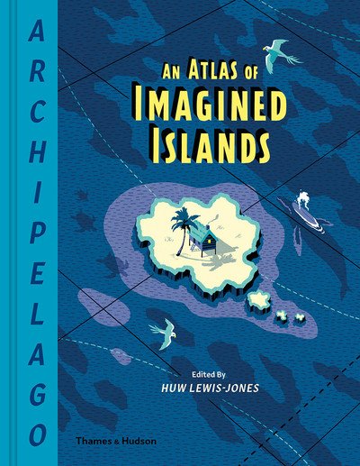 Cover for Huw Lewis-Jones · Archipelago: An Atlas of Imagined Islands (Hardcover Book) (2019)