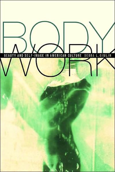Cover for Debra Gimlin · Body Work: Beauty and Self-Image in American Culture (Paperback Book) (2002)