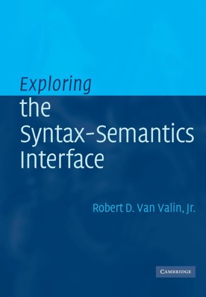 Cover for Valin, Jr., Robert D. van (State University of New York, Buffalo) · Exploring the Syntax-Semantics Interface (Paperback Book) (2005)