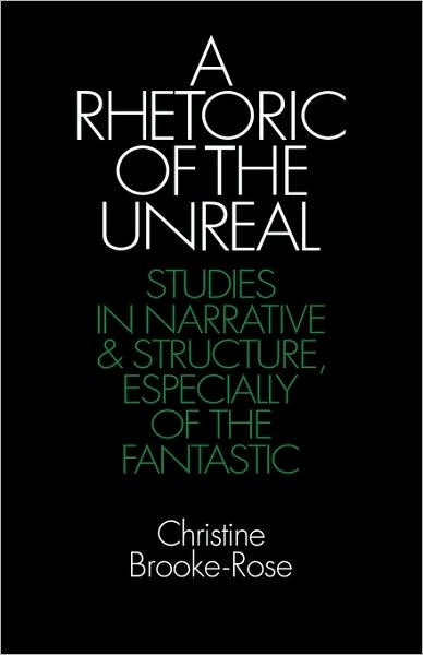 Cover for Christine Brooke-Rose · A Rhetoric of the Unreal: Studies in Narrative and Structure, Especially of the Fantastic (Paperback Book) (1983)