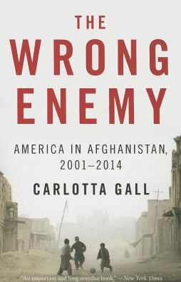 Cover for Gall Carlotta Gall · The Wrong Enemy: America in Afghanistan, 2001-2014 (Paperback Book) (2022)