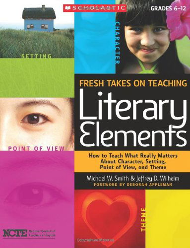 Cover for Michael Smith · Fresh Takes on Teaching Literary Elements: How to Teach What Really Matters About Character, Setting, Point of View, and Theme (Paperback Book) (2010)