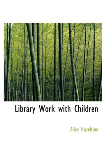 Library Work with Children - Alice Hazeltine - Livros - BiblioLife - 9780554214566 - 18 de agosto de 2008