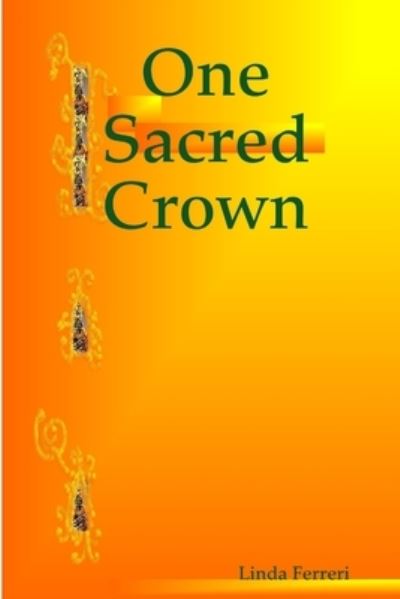Cover for Linda Ferreri · One Sacred Crown (Book) (2009)
