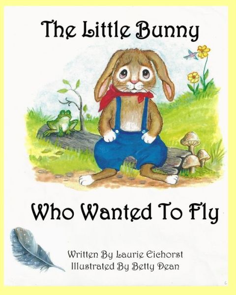 Cover for Laurie Eichorst · The Little Bunny Who Wanted To Fly (Paperback Book) (2021)