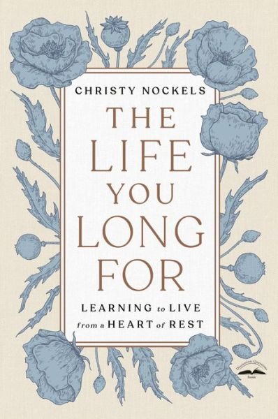 Cover for Christy Nockels · The Life You Long For: Learning to Live from a Heart of Rest (Paperback Bog) (2022)