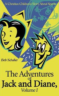 Cover for Bob Schaller · The Adventures of Jack and Diane, Volume I: a Christian Children's Story About Sports (Paperback Book) (2000)