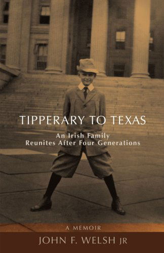Cover for John F Welsh Jr · Tipperary to Texas: an Irish Family Reunites After Four Generations (Paperback Book) (2008)