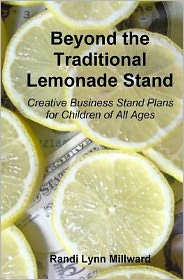 Cover for Randi Lynn Millward · Beyond the Traditional Lemonade Stand: Creative Business Stand Plans for Children of All Ages (Taschenbuch) (2009)