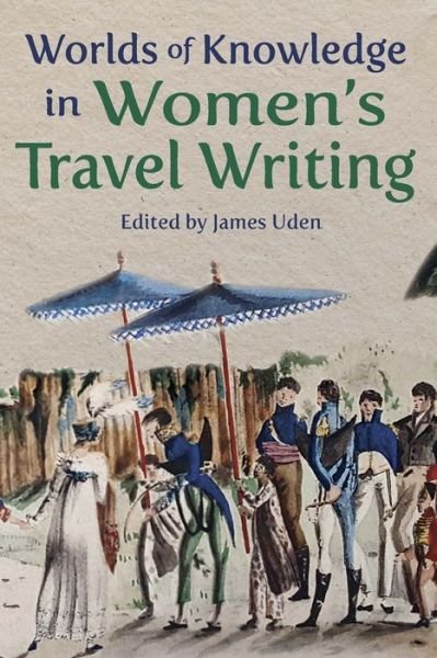 Cover for James Uden · Worlds of Knowledge in Women’s Travel Writing - Ilex Series (Pocketbok) (2022)