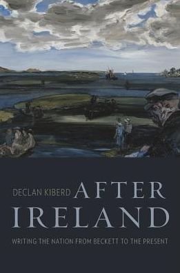 Cover for Declan Kiberd · After Ireland: Writing the Nation from Beckett to the Present (Hardcover Book) (2024)