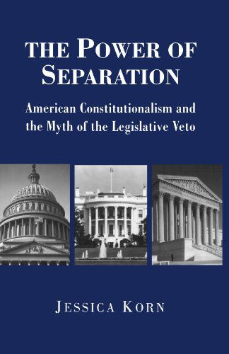 Cover for Jessica Korn · The Power of Separation: American Constitutionalism and the Myth of the Legislative Veto - Princeton Studies in American Politics (Paperback Book) (1998)