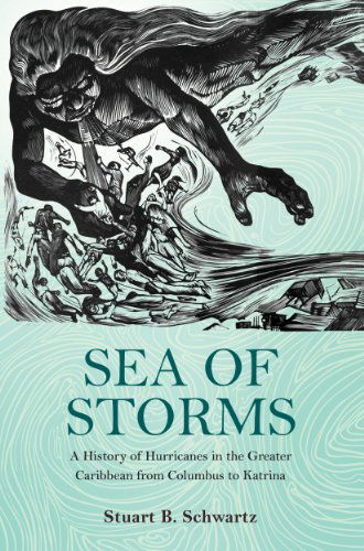 Cover for Stuart B. Schwartz · Sea of Storms: A History of Hurricanes in the Greater Caribbean from Columbus to Katrina - The Lawrence Stone Lectures (Hardcover Book) (2015)